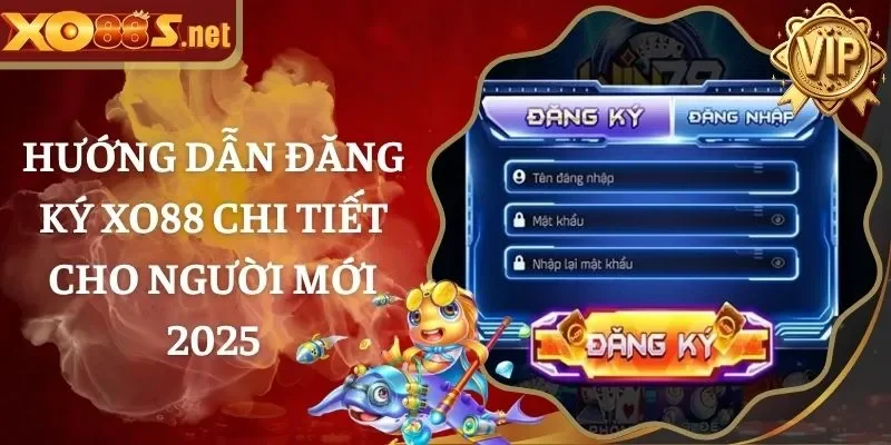Hướng dẫn đăng ký XO88 chi tiết cho người mới 2025